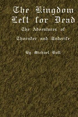 Michael Butt - The Kingdom Left For Dead: The Adventures Of Thorader And Underife, Häftad. Tillgänglighet: Lägg i varukorg