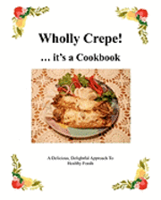 Virginia Grant - Wholly Crepe!: ...Its A Cookbook, Häftad. Tillgänglighet: Lägg i varukorg