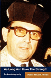 Burton A. Kittay, Peter Weiss - As Long As I Have The Strength: The Autobiography Of Rabbi Mika Weiss, Häftad