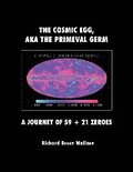The Cosmic Egg, Aka the Primeval Germ: A Journey of 59 + 21 Zeroes