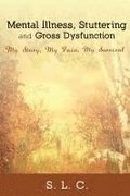 Mental Illness, Stuttering and Gross Dysfunction: My Story, My Pain, My Survival