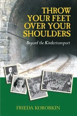 Frieda Korobkin - Throw Your Feet Over Your Shoulders: Beyond the Kindertransport, Häftad. Tillgänglighet: Lägg i varukorg