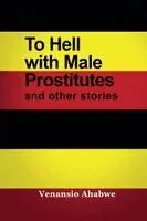 Venansio Ahabwe - To Hell with Male Prostitutes and other stories, Häftad. Tillgänglighet: Lägg i varukorg