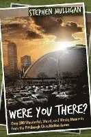 Stephen Mulligan - Were You There?: Over 300 Wonderful, Weird, and Wacky Moments from the Pittsburgh Civic/Mellon Arena, Häftad. Tillgänglighet: Lägg i varukorg