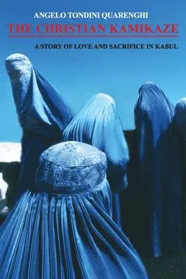 Angelo Tondini Quarenghi - The Christian Kamikaze: A Story of Love and Sacrifice in Kabul, Häftad. Tillgänglighet: Lägg i varukorg