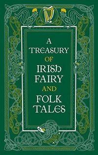 Treasury of Irish Fairy and Folk Tales