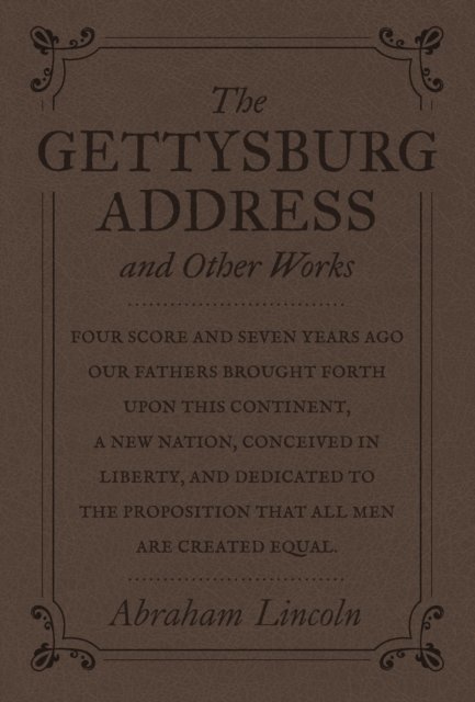 Abraham Lincoln - Gettysburg Address and Other Works, E-bok