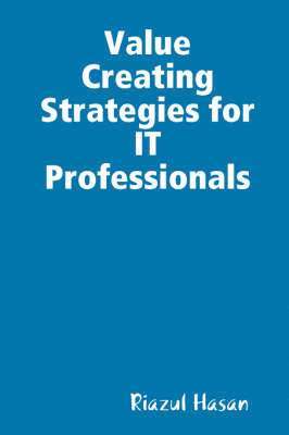 Riazul Hasan - Value Creating Strategies for IT Professionals, Häftad