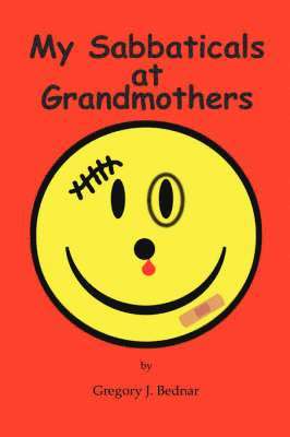 Gregory J. Bednar - My Sabbaticals at Grandmothers, Inbunden