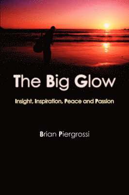 Brian Piergrossi - Big Glow: Insight, Inspiration, Peace and Passion, Häftad
