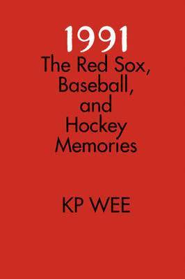 K.P. Wee - 1991: The Red Sox, Baseball, and Hockey Memories, Häftad