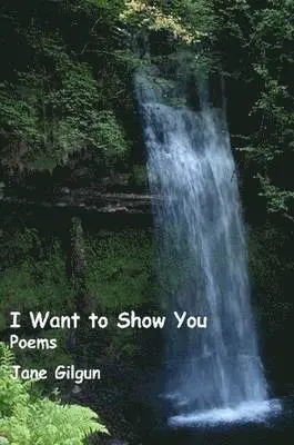 Jane Gilgun - I Want to Show You: Poems, Häftad. Tillgänglighet: Lägg i varukorg