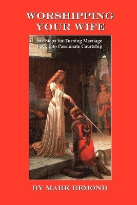 Mark Remond - Worshipping Your Wife, Häftad. Tillgänglighet: Lägg i varukorg