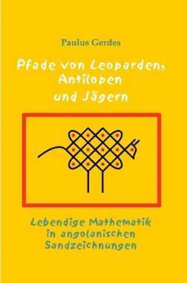 Paulus Gerdes - Pfade Von Leoparden, Antilopen Und Jagern - Lebendige Mathematik in Angolanischen Sandzeichnungen, Häftad