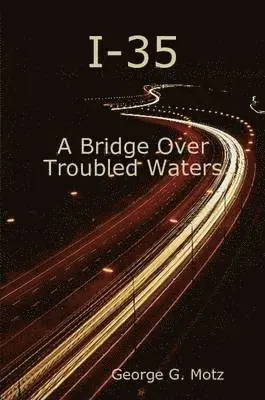 George G. Motz - I-35 - A Bridge Over Troubled Waters, Häftad. Tillgänglighet: Lägg i varukorg