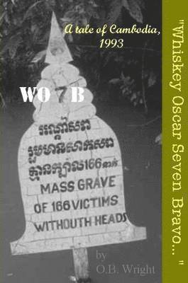 O.B. Wright - "Whiskey Oscar Seven Bravo..."/WO7B, A Tale of Cambodia, 1993, Häftad