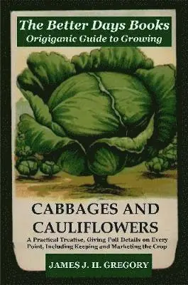 James J. H. Gregory - Better Days Books Origiganic Guide to Growing Cabbages and Cauliflowers, Häftad. Tillgänglighet: Lägg i varukorg
