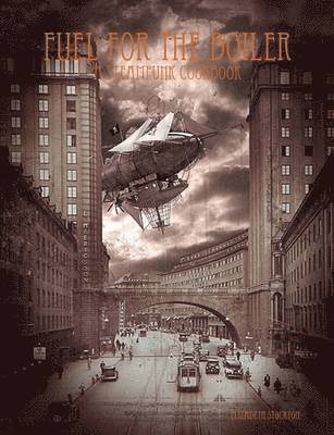 Elizabeth Stockton - Fuel For The Boiler: A Steampunk Cookbook, Häftad. Tillgänglighet: Lägg i varukorg