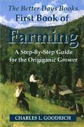 The Better Days Books First Book of Farming: A Step-By-Step Guide for the Origiganic Grower
