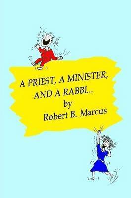 Robert Marcus - Priest, a Minister, and a Rabbi..., Häftad