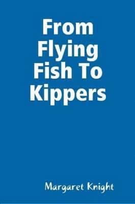 Margaret Knight - From Flying Fish To Kippers, Häftad. Tillgänglighet: Lägg i varukorg