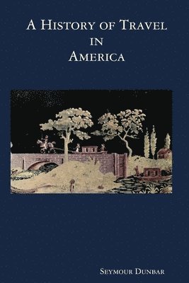 Seymour Dunbar - A History of Travel in America [vol. 3], Häftad