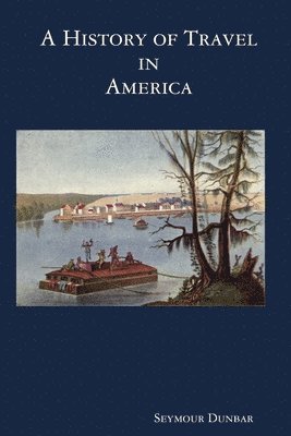 Seymour Dunbar - History of Travel in America [vol. 2], Häftad