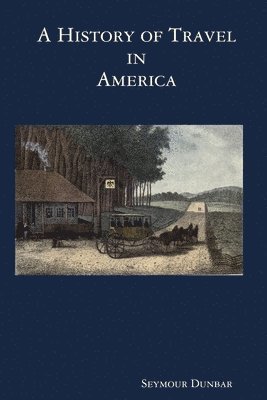 Seymour Dunbar - History of Travel in America [vol. 1], Häftad