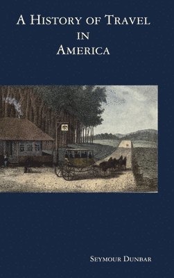 Seymour Dunbar - History of Travel in America [vol. 1], Inbunden