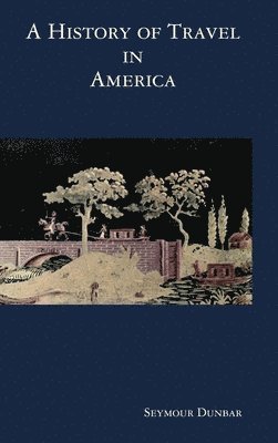 Seymour Dunbar - A History of Travel in America [vol. 3], Inbunden