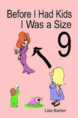 Lisa Barker - Before I Had Kids I Was a Size 9, Häftad