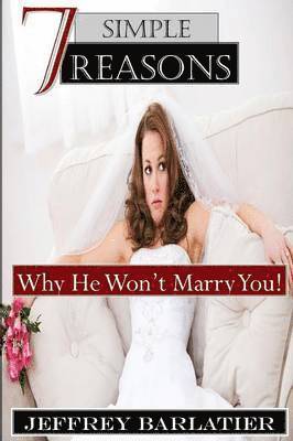 Jeffrey Barlatier - Seven Simple Reasons; Why He Won't Marry You!, Häftad