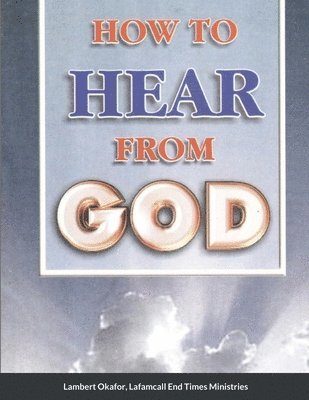 Lambert Okafor, Lafamcall End Times Ministries - HOWTO HEAR FROM GOD - paperback Edition, Häftad. Tillgänglighet: Lägg i varukorg