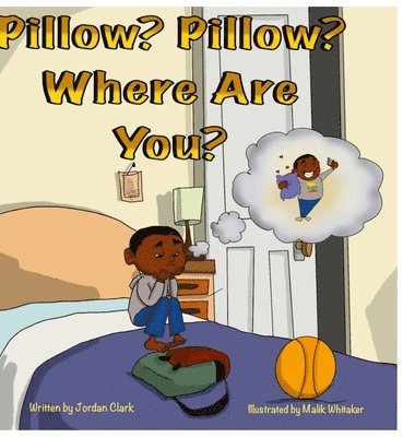 Jordan Clark - Pillow? Pillow? Where are you?, Inbunden