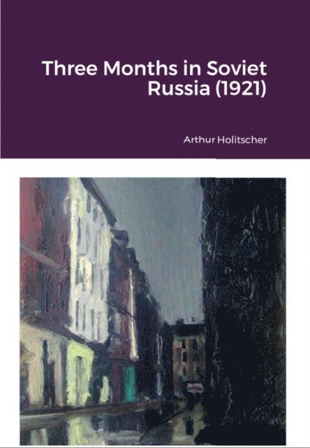Arthur Holitscher - Three Months in Soviet Russia (1921), E-bok