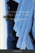 Lata Osiemdziesi&#261;te (1981-1990) Tom I