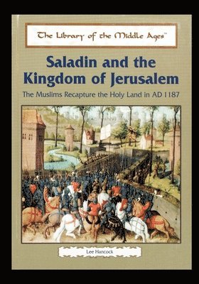 Lee Hancock - Saladin and the Kingdom of Jerusalem: The Muslims Recapture the Holy Land in Ad 1187, Häftad