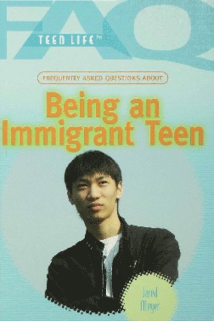 Jared Meyer - Frequently Asked Questions About Being an Immigrant Teen, E-bok