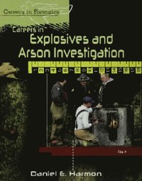 Careers in Explosives and Arson Investigation