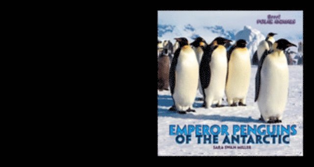 Sara Swan Miller - Emperor Penguins of the Antarctic, E-bok