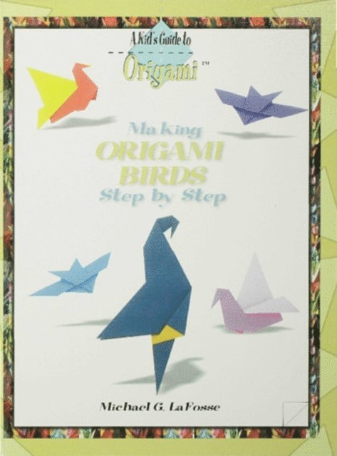 Michael G. LaFosse - Making Origami Birds Step by Step, E-bok