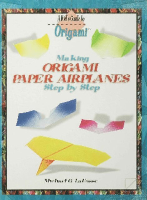 Michael G. LaFosse - Making Origami Paper Airplanes Step by Step, E-bok