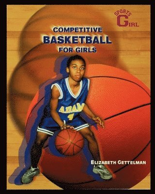 Elizabeth Gettelman - Competitive Basketball for Girls, Häftad