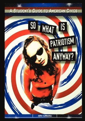John Lamachia - So What is Patriotism Anyway?, Häftad. Tillgänglighet: Lägg i varukorg