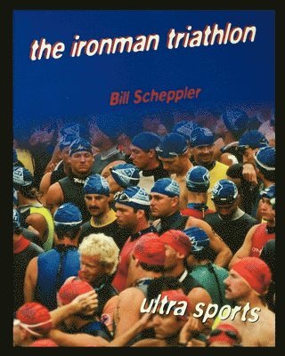 Bill Scheppler - The Ironman Triathlon, Häftad