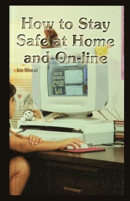 Ira Wood - How to Stay Safe at Home and On-Line, Häftad