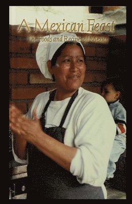 Ira Wood - A Mexican Feast: The Foods and Recipes of Mexico, Häftad