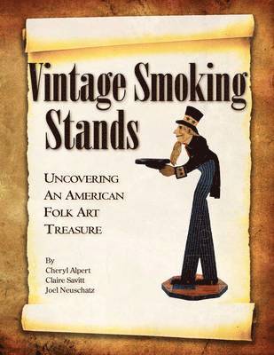 Cheryl Alpert, Claire Savitt, Joel Neuschatz - Vintage Smoking Stands - Uncovering an American Folk Art Treasure, Häftad