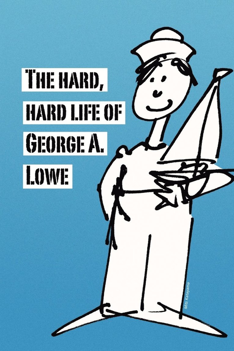 George Lowe - Hard, Hard Life of George A. Lowe, Häftad. Tillgänglighet: Lägg i varukorg