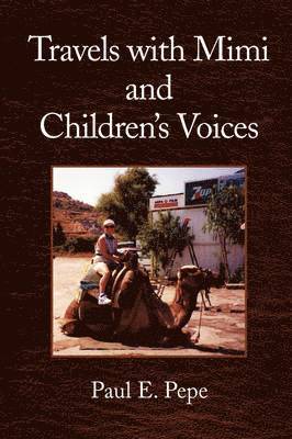 Paul E Pepe - Travels with Mimi and Children's Voices, Häftad